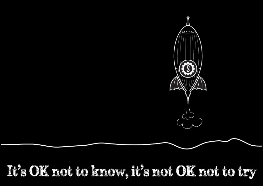 It's ok not to know, it's not ok not to try